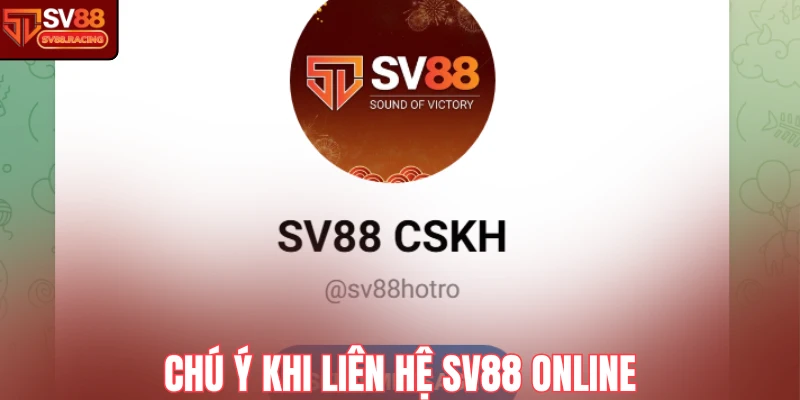 Chú ý khi liên hệ Sv88 online