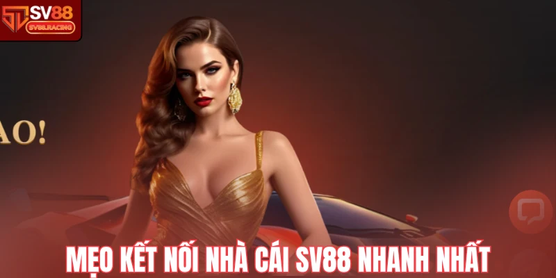Mẹo kết nối nhà cái Sv88 nhanh nhất 
