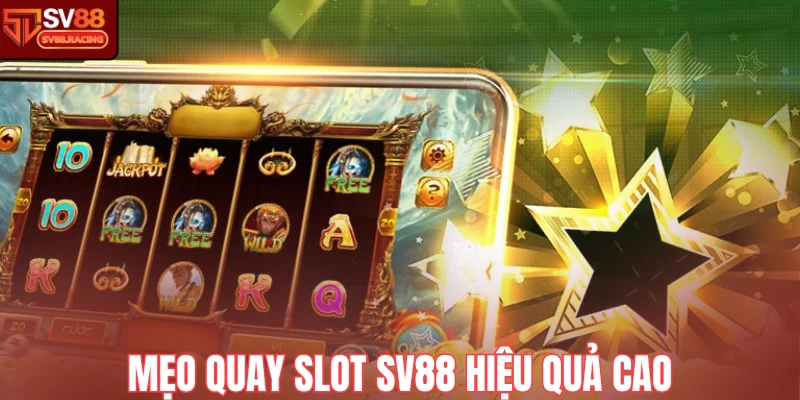 Mẹo quay slot Sv88 hiệu quả cao