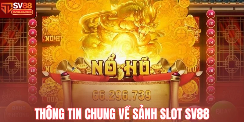 Thông tin chung về sảnh Slot Sv88
