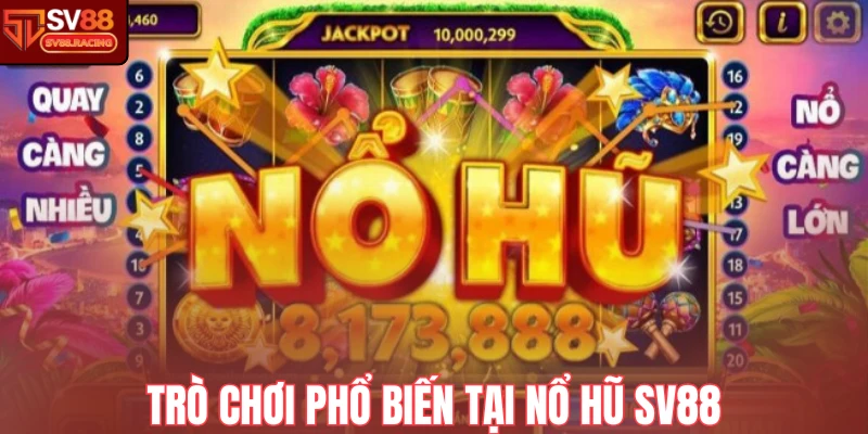 Trò chơi phổ biến tại nổ hũ Sv88